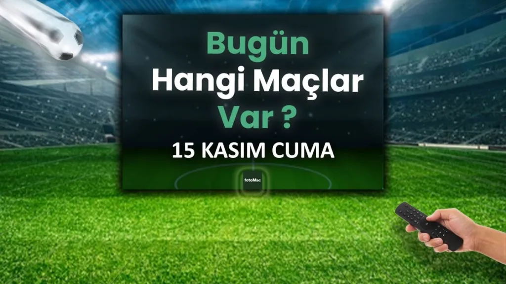 15 Kasım Maç Programı ve Yayın Bilgileri- Futbol