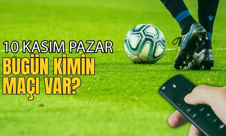 Bugünkü maçlar ⚽Bugün hangi maçlar var? 10 Kasım Pazar günü maçları- Futbol