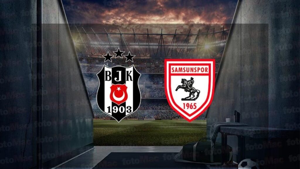 Beşiktaş - Reeder Samsunspor maçı CANLI İZLE | Trendyol Süper Lig canlı- Beşiktaş