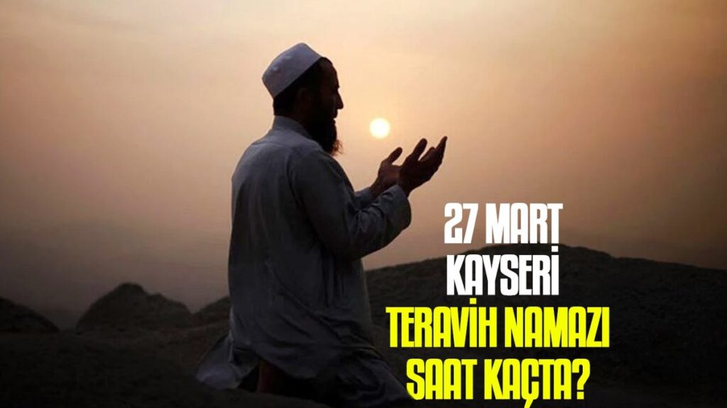 27 Mart Kayseri teravih namazı saat kaçta? | Kayseri namaz vakitleri- Diğer Haberler