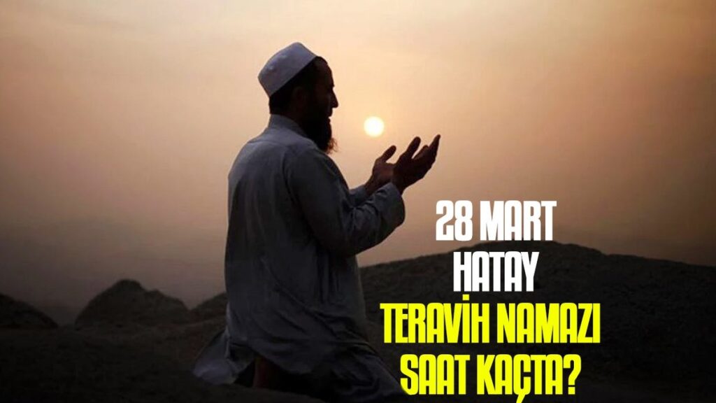 28 Mart Hatay teravih namazı saat kaçta? | Hatay namaz vakitleri- Diğer Haberler