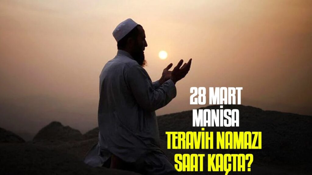 28 Mart Manisa teravih namazı saat kaçta? | Manisa namaz vakitleri- Diğer Haberler