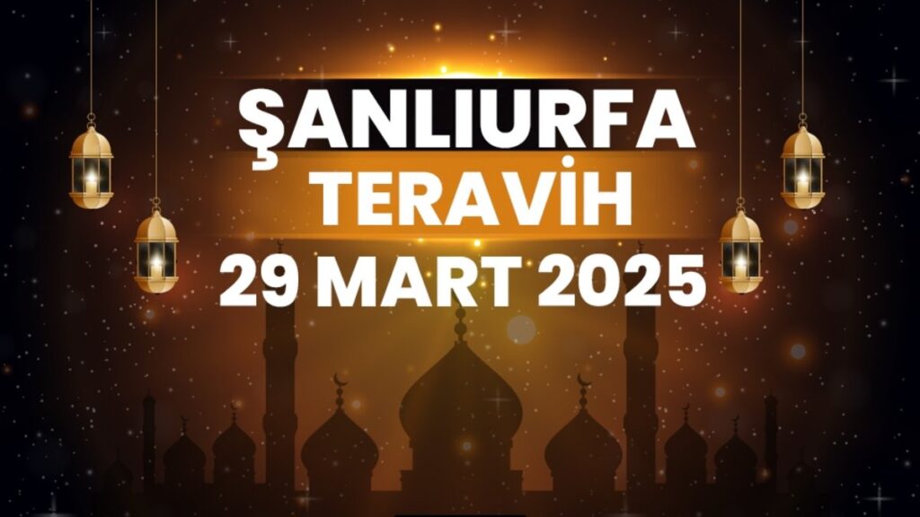 Şanlıurfa teravih namazı saat kaçta 2025? | 29 Mart Şanlıurfa teravih vakti- Diğer Haberler