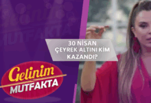 Gelinim Mutfakta çeyrek altını kim kazandı? 30 Nisan 2025- Futbol