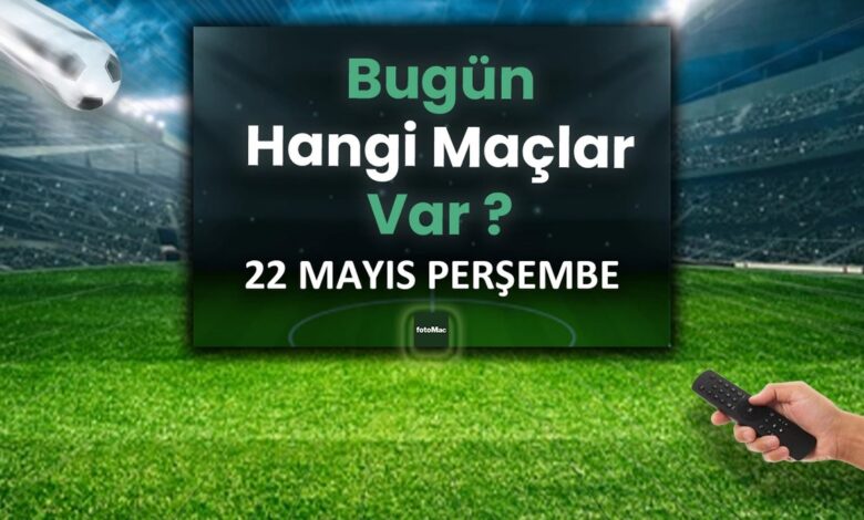 Bugünkü maçlar 22 Mayıs Perşembe 2025 | Bugün hangi maçlar var? 12 Bugünkü maçlar 22 Mayıs Perşembe 2025 | Bugün hangi maçlar var?- Futbol