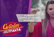 Gelinim Mutfakta çeyrek altını kim kazandı? 15 Mayıs 2025- Futbol