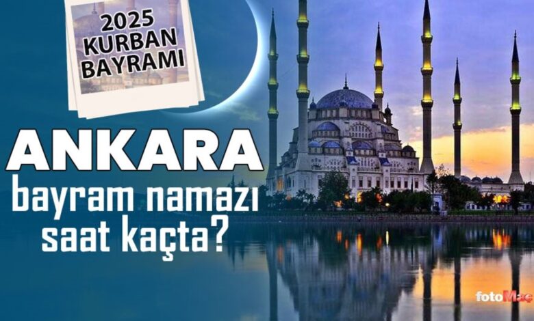 Ankara bayram namazı saat kaçta? | 2025 Diyanet Ankara Kurban Bayramı namaz saatleri- Diğer Haberler