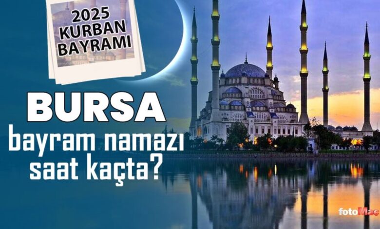 Bursa bayram namazı saat kaçta? | 2025 Diyanet Bursa Kurban Bayramı namaz saatleri- Diğer Haberler