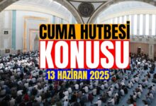 Cuma hutbesi konusu nedir 13 Haziran 2025? | Cuma hutbesi dinle - Cuma hutbesi PDF indir- Diğer Haberler