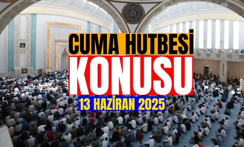 Cuma hutbesi konusu nedir 13 Haziran 2025? | Cuma hutbesi dinle - Cuma hutbesi PDF indir- Diğer Haberler