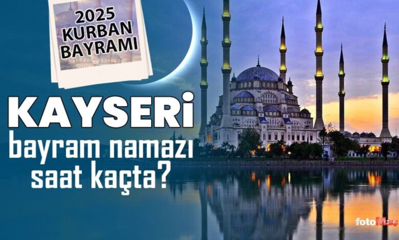 Kayseri bayram namazı saat kaçta? | 2025 Diyanet Kayseri Kurban Bayramı namaz saatleri- Diğer Haberler