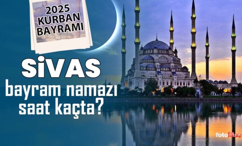 Sivas bayram namazı saat kaçta? | 2025 Diyanet Sivas Kurban Bayramı namaz saatleri 15 Sivas bayram namazı saat kaçta? | 2025 Diyanet Sivas Kurban Bayramı namaz saatleri- Diğer Haberler
